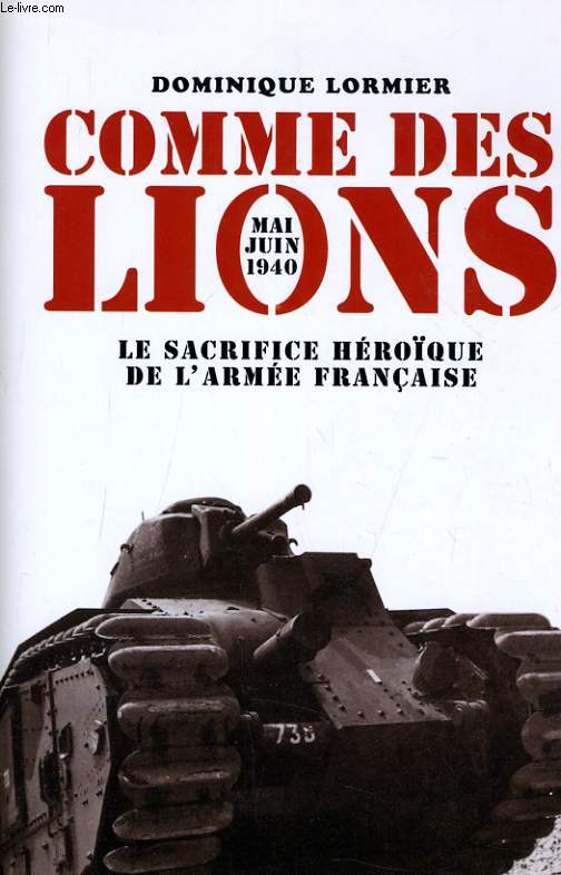 COMMES DES LIONS - MAI JUIN 1940 - LE SACRIFICE HEROIQUE DE L'ARMEE FRANCAISE