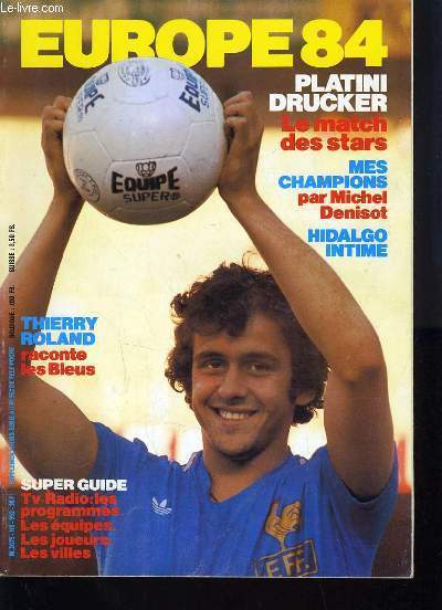 EUROPE 84 - PLATINI DRUCKER LE MATCH DES STARS - THIERRY ROLAND RACONTE LES BLEUS