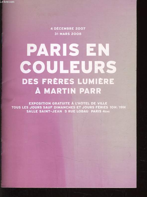 PARIS EN COULEURS DES FRERES LUMIERE A MARTIN PARR - 4 DECEMBRE 2007 - 31 MARS 2008