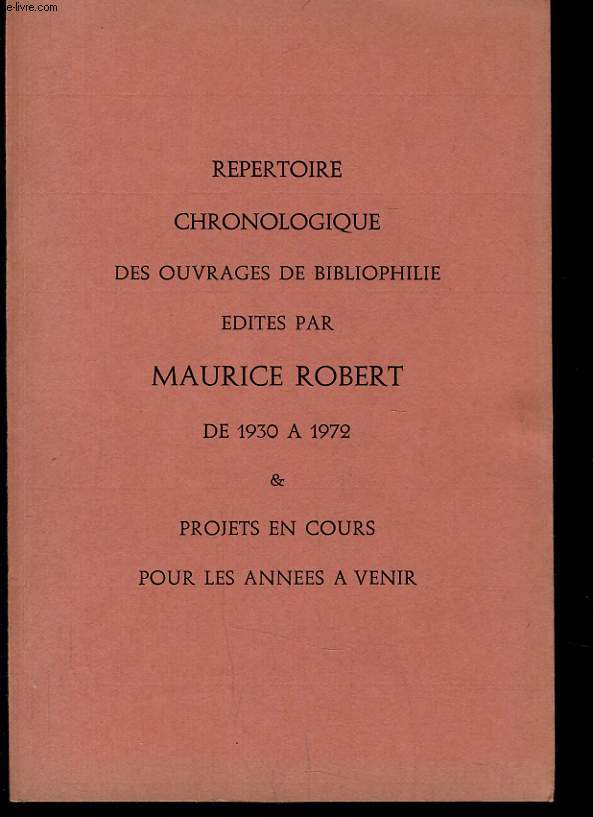 REPERTOIRE CHRINOLOGIQUE DES OUVRAGES DE BIBLIOPHILIE - DE 1930 A 1972 - PROJETS EN COURS POUR LES ANNEES A VENIR