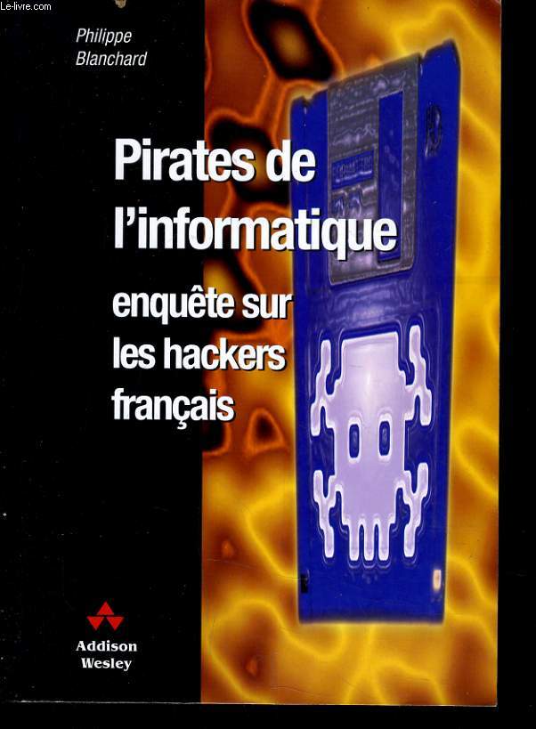 PIRATES DE L'INFORMATIQUE ENQUETE SUR LES HACKERS FRANCAIS