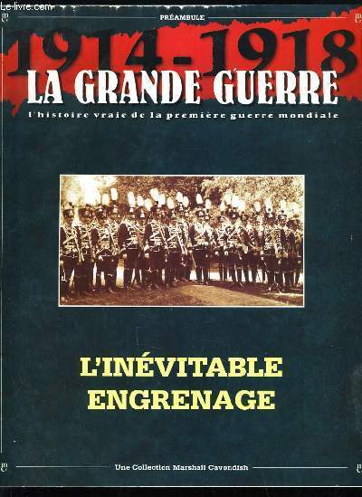 1914-1918 LA GRANDE GUERRE PREAMBULE - L'INEVITABLE ENGRENAGE