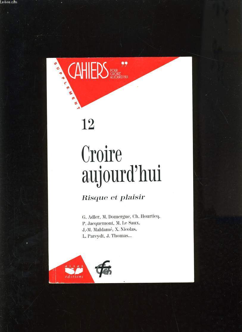 CROIRE AUJOURD'HUI, CAHIER 12 - RISQUE ET PLAISIR