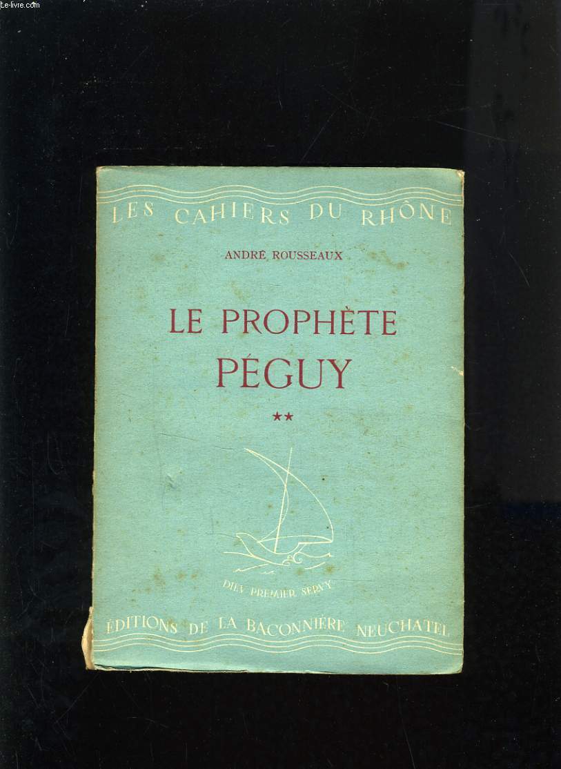 LES CAHIERS DU RHONE N13 - LE PROPHETE PEGUY - DEUXIEME ET TROISIEME PARTIES : LE POETE DE LA NAISSANCE ET DE LA VIE