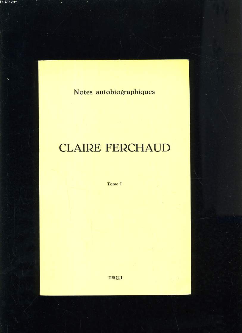 CLAIRE FERCHAUD 1896-1972 NOTES AUTOBIOGRAPHIQUES