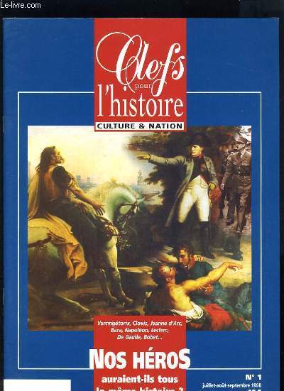 CLEFS POUR L'HISTOIRE N1 - NOS HEROS AURAIT-ILS TOUS LA MME HISTOIRE ? VERCINGETORIX, CLOVIS, JEANNE D'ARC ...
