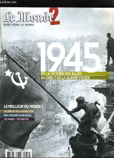 LE MONDE HORS SERIE - 1945 DE LA VICTOIRE DES ALLIES AU DEBUT DE LA GUERRE FROIDE