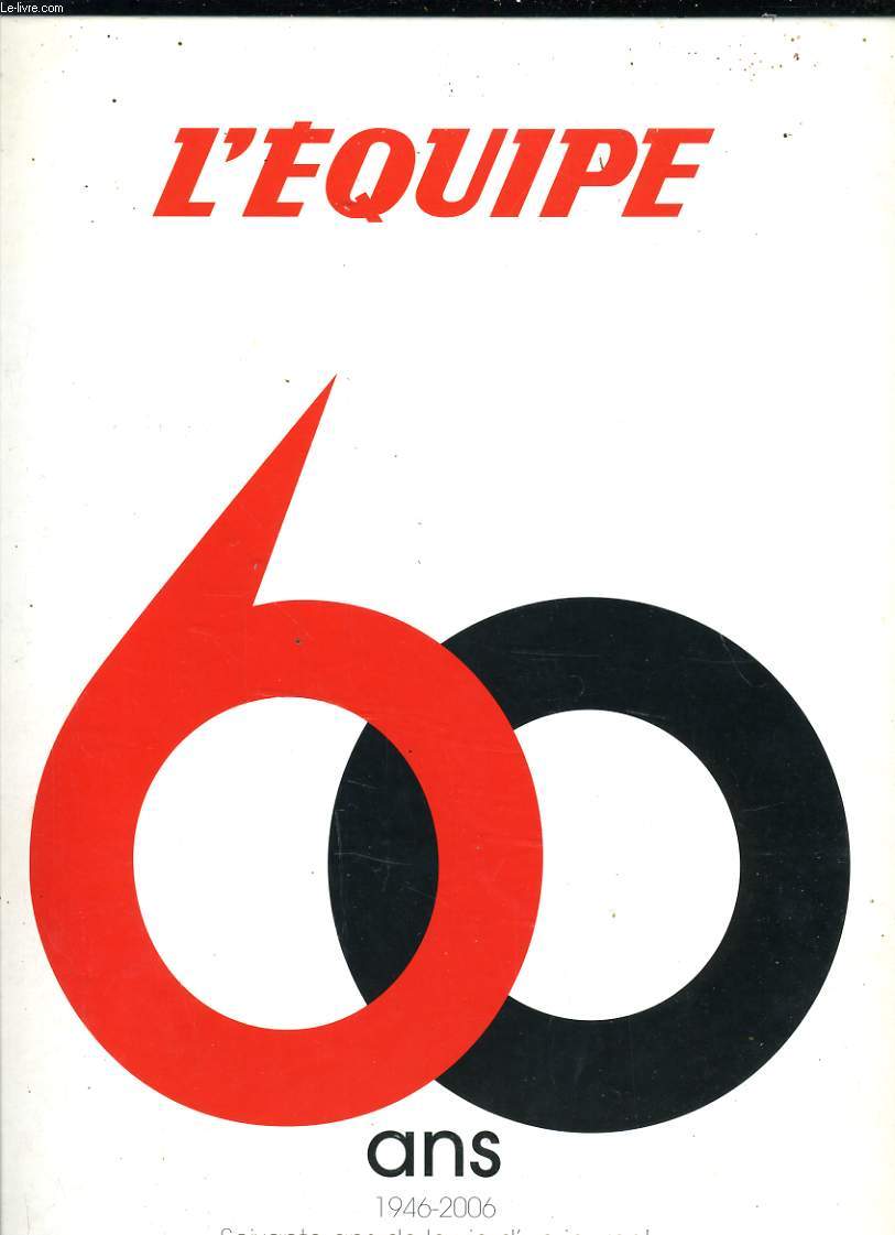 1946-2006 - 60 ANS DE LA VIE D'UN JOURNAL SOIXANTE MINUTE DE LEGENDE DU SPORT
