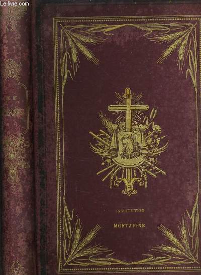 HISTOIRE DE LA VIE ET DES PAROLES DE N.-S. JESUS CHRIST CONTENANT LE TEXTE MEME DES EVANGELISTES AVEC DES REFLEXIONS MORALES SUR CHAQUE VERSET