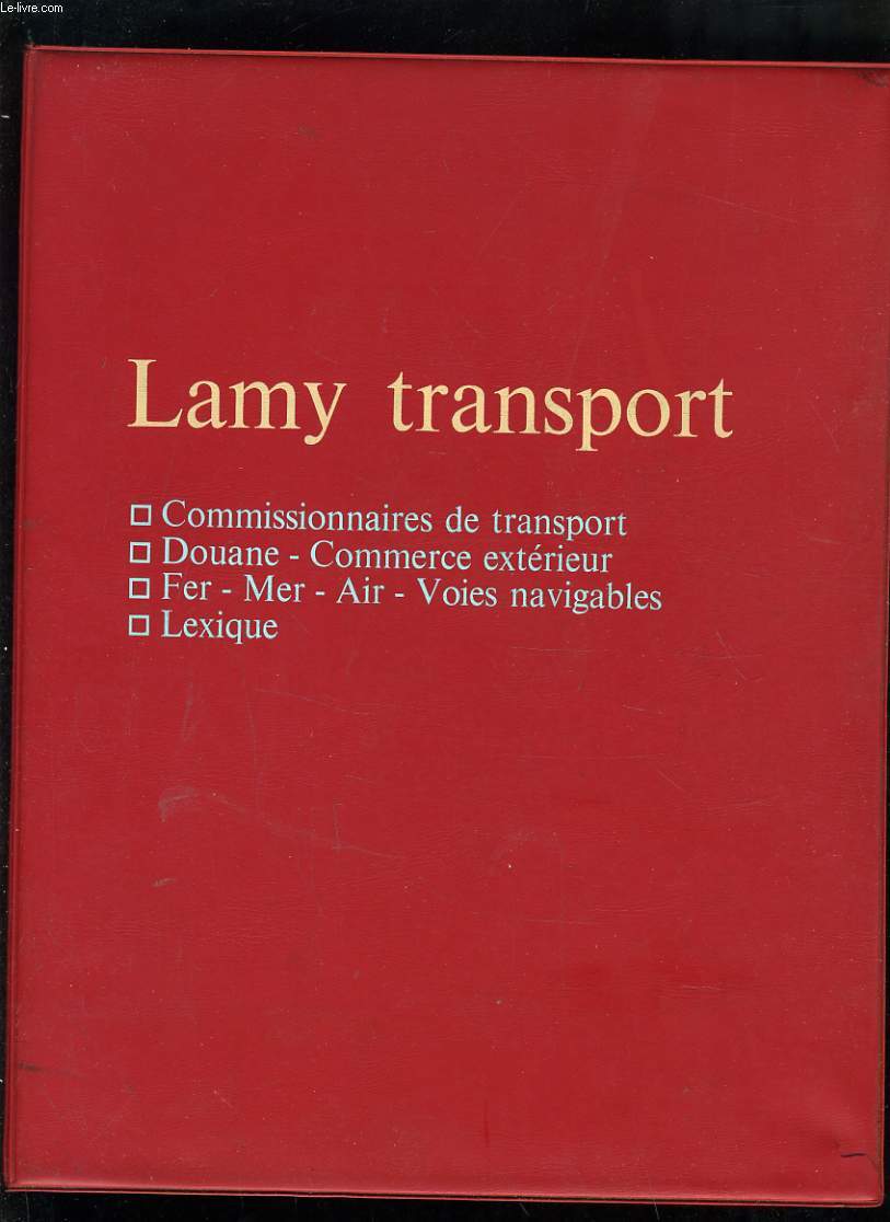 LAMY TRANSPORT - COMMISSIONS DE TRANSPORT - DOUANE COMMERCRE EXTERIEUR - FER MER AIR VOIES NAVIGABLES - LEXIQUE - TOME 2
