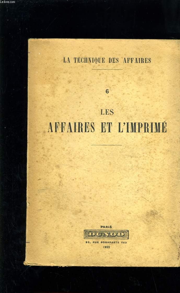 LA TECHNIQUE DES AFFAIRES TOME 6 - LES AFFAIRES ET L'IMPRIME
