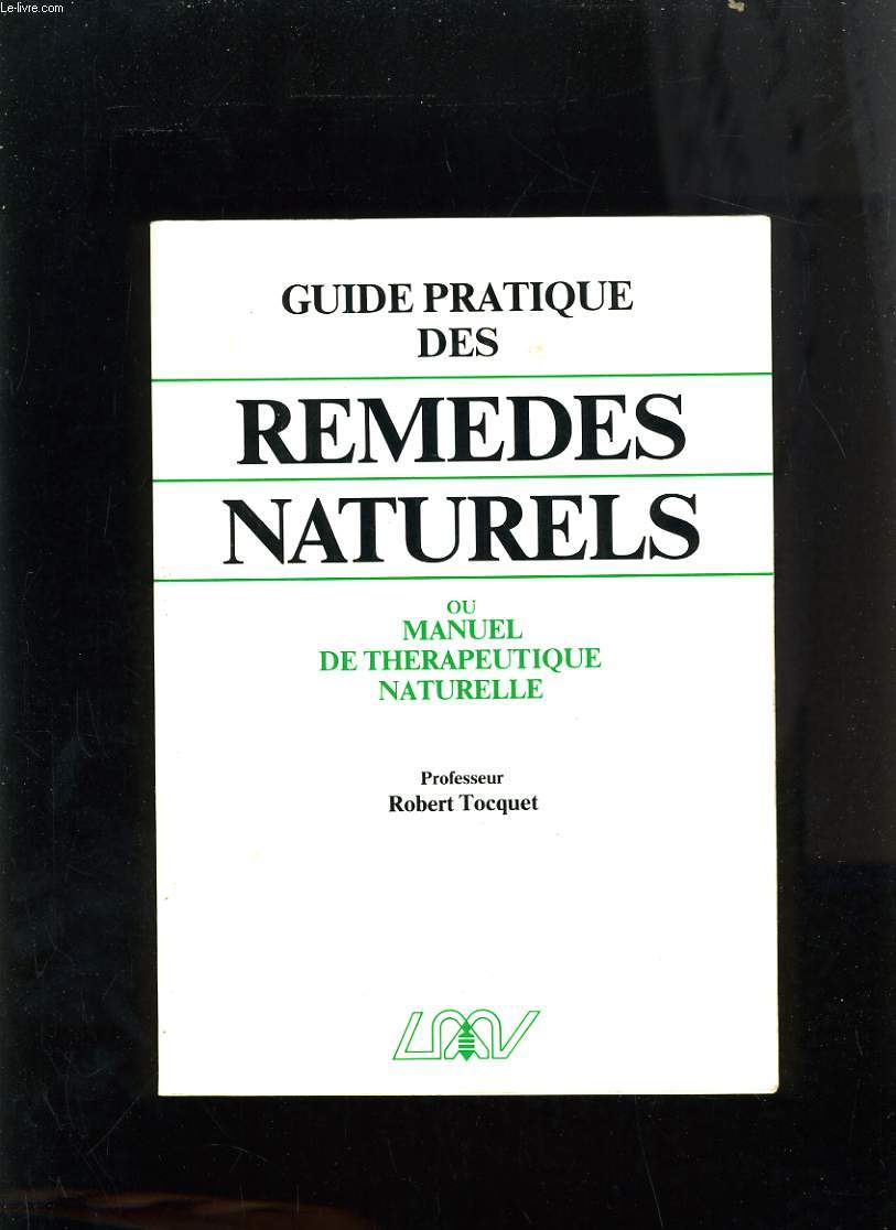 GUIDE PRATIQUE DES REMEDES NATURELS OU MANUEL DE THERAPEUTIQUE NATURELLE