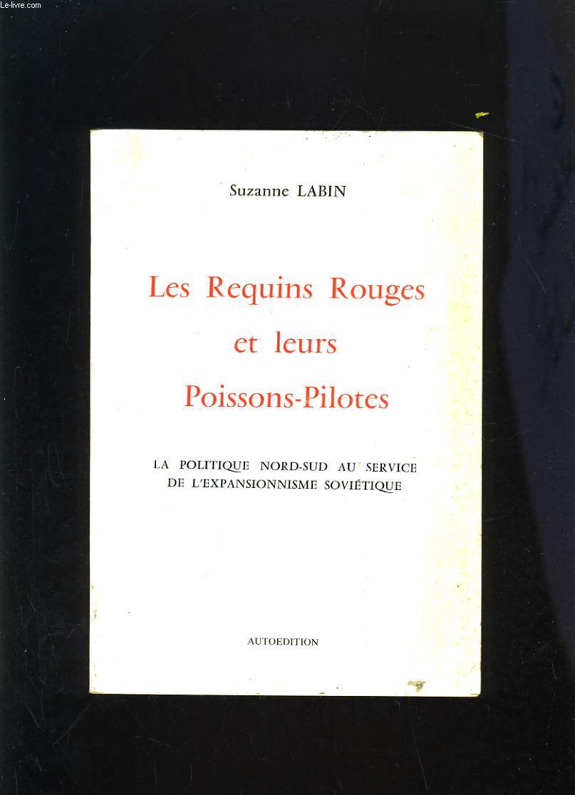 LES REQUINS ROUGES ET LEURS POISSONS-PILOTES - LA POLITIQUE NORD-SUD AU SERVICE DE L'EXPANSIONNISME SOVIETIQUE