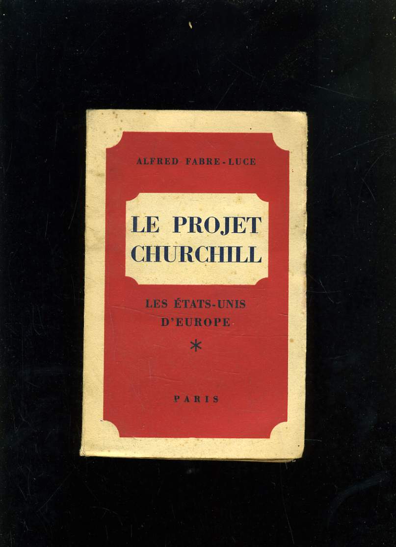 LE PROJET CHURCHILL - LES ETATS-UNIS D'EUROPE