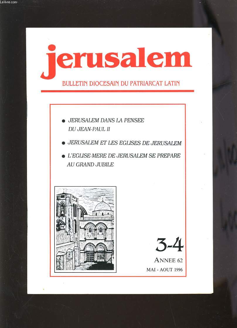 JERUSALEM N3-4 - ANNEE 62 - JERUSALEM DANS LA PENSEE DU JEAN PAUL II, JERUSALEM ET EGLISES DE JERUSALEM, L'EGLISE-MERE DE JERUSALEM SE PREPARE AU GRAND JUBILE
