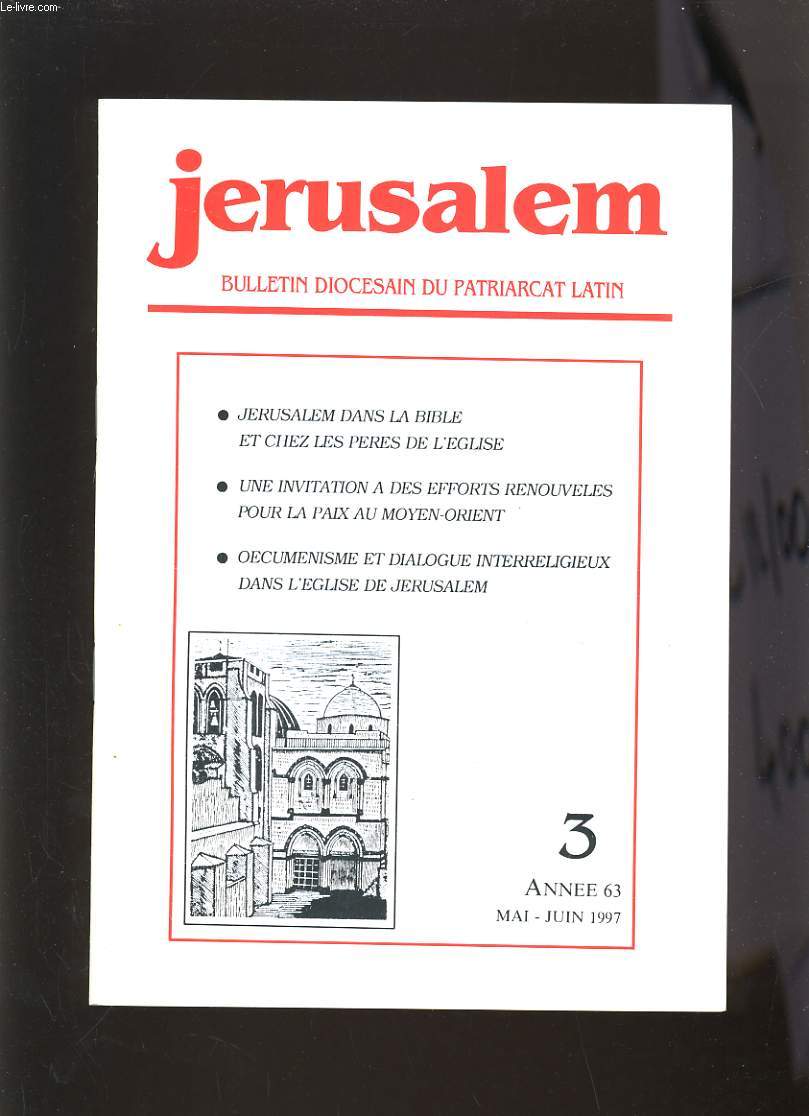 JERUSALEM N3 - ANNEE 63 - JERUSALEM DANS LA BIBLE ET CHEZ LES PERES DE L'EGLISE, UNE INVITATION A DES EFFORTS RENOUVELES POUR LA PAIX AU MOYEN ORIENT, OECUMENISME ET DIALOGUE INTERRELIGIEUX DANS L'EGLISE DE JERUSALEM