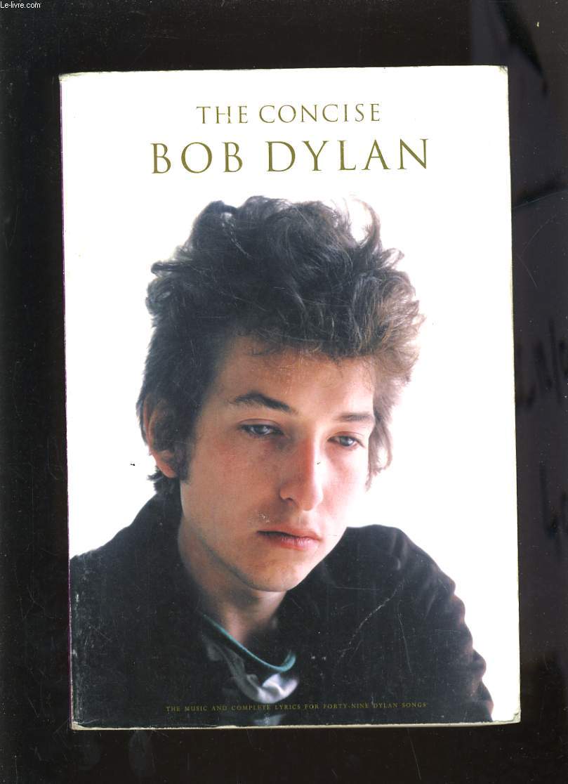 THE CONCISE BOB DYLAN - THE MUSIC AND COMPLETE LYRICS FOR FORTY-NINE DYLAN SONGS