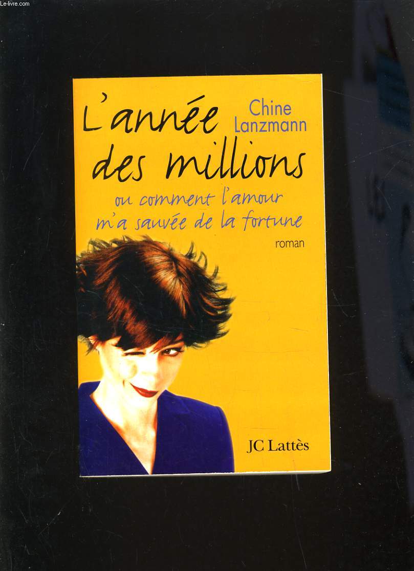 L'ANNEE DES MILLIONS OU COMMENT L'AMOUR M'A SAUVE DE LA FORTUNE