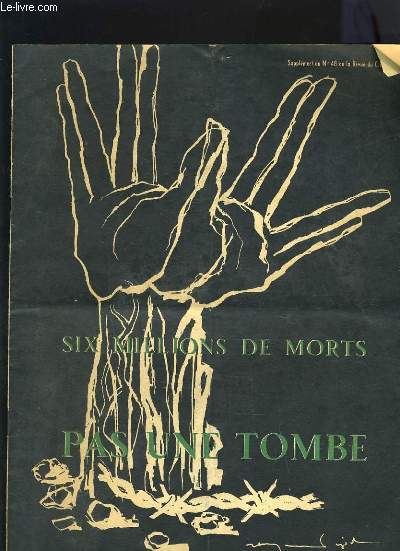 SIX MILLIONS DE MORTS PAS UNE TOMBE - SUPPLEMENT AU N48 DE LA REVUE DU C.D.J.C