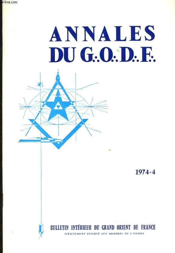ANNALES DU G.O.D.F N4 - LES QUESTIONS DU CONVENT 1974 - LE VATICAN CONTRE LES FRANCS MACONS - LA F M EN ANGLETERRE - LA VIE DE L'ORDRE