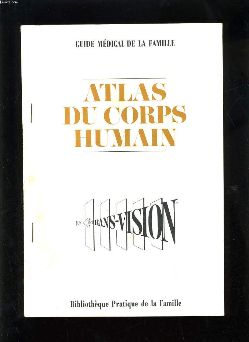 ATLAS DU CORPS HUMAIN - GUIDE MEDICAL DE LA FAMILLE