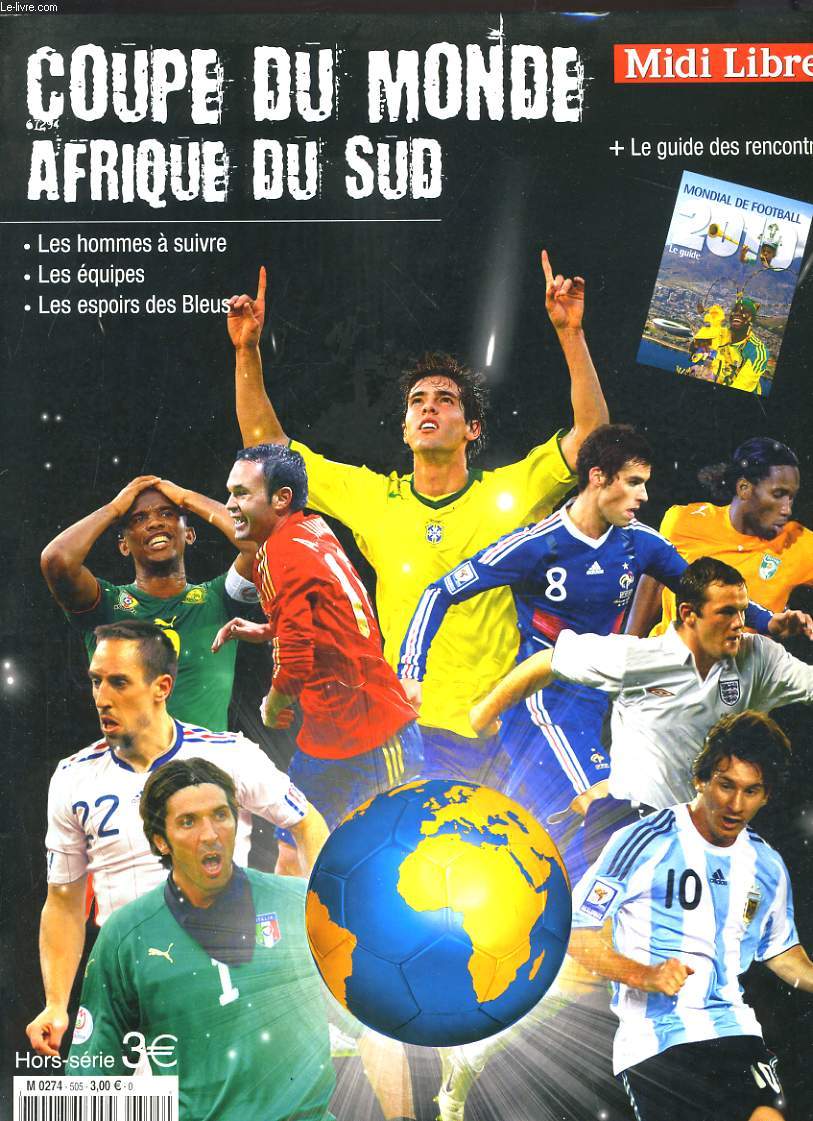 MIDI LIBRE HORS-SERIE. COUPE DU MONDE AFRIQUE DU SUD + LE GUIDE DES RENCONTRES / LES HOMMES A SUIVRE / LES EQUIPES / LES ESPOIRS DES BLEUS.