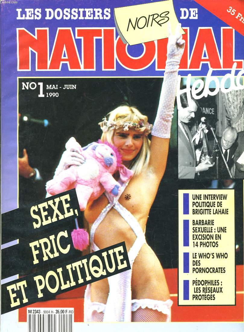 LES DOSSIERS NOIRS DE NATIONAL HEBDO N1, MAI-JUIN 1990. SEXE, FRIC ET POLITIQUE. UNE INTERVIEW PLITIQUE DE BRIGITTE LAHAIE / BARBARIE SEXUELLE : EXCISION EN 14 PHOTOS / LES WHO'S WHO DES PORNOCRATES / PEDOPHILES : LES RESEAUX PROTEGES.