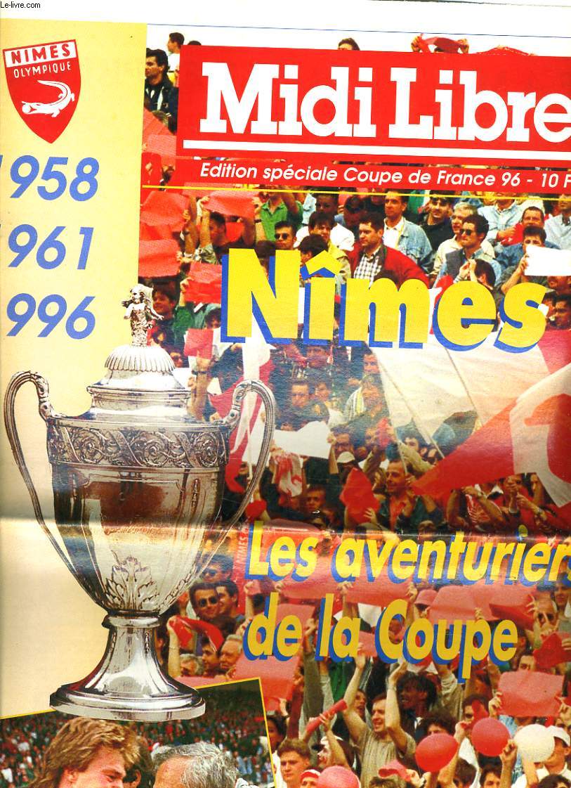 MIDI LIBRE EDITION SPECIALE COUPE DE FRANCE 96. NMES. LES AVENTURIERS DE LA COUPE. 1958, 1961, 1996.