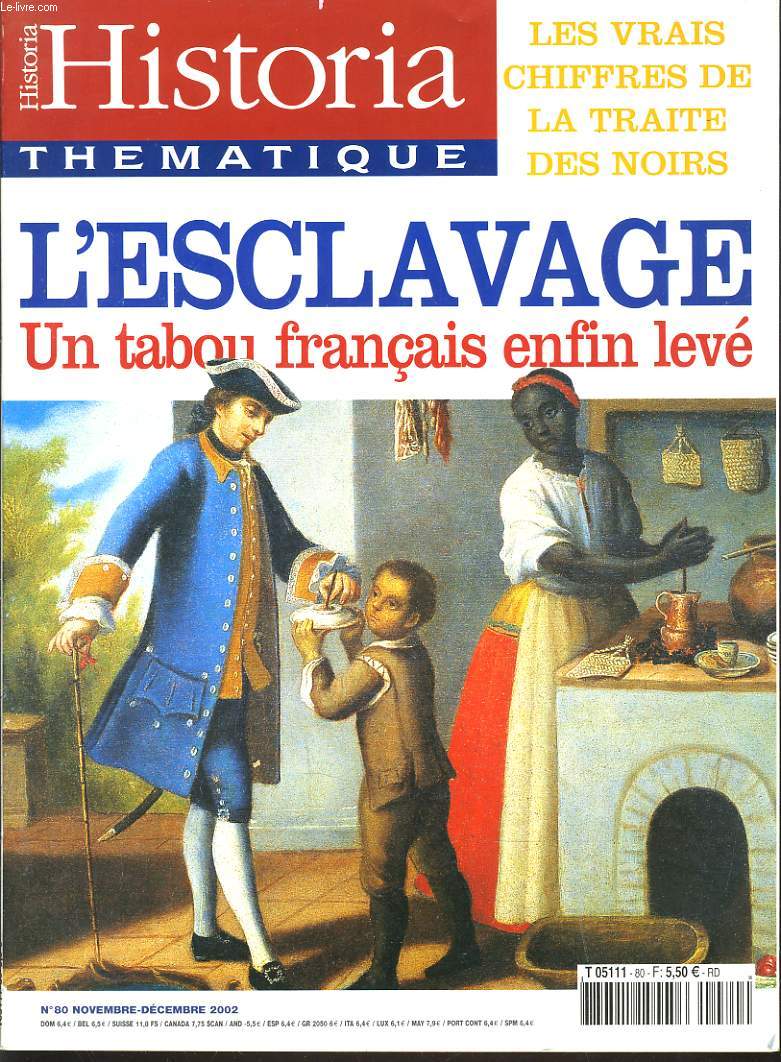 HISTORIA THEMATIQUE N 80, NOV-DEC. 2002. L4ESCLAVAGE. UN TABOU FRANCAIS ENFIN LEVE / LES VRAIS CHIFFRES DE LA TRAITE DES NOIRS.