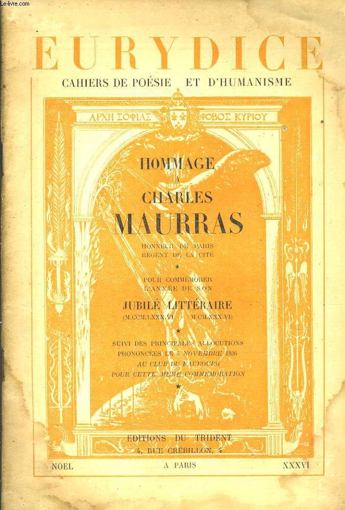 EURYDICE, CAHIERS DE POESIE ET D'HUMANISME NOL, NXXXVI. Hommage  Charles Maurras. Honneur de Paris pour commmorer l'anne de son jubil littraire (1886-1936) suivi des principales allocutions prononces le 5 novembre 1936 au club du Faubourg.