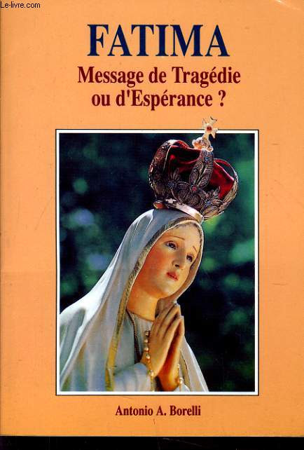 FATIMA. MESSAGE DE TRAGEDIE OU D'ESPERANCE ?