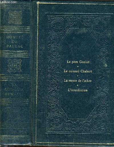 LA COMEDIE HUMAINE - LE PERE GORIOT - LE COLONEL CHABERT - LA MESSE DE L'ATHEE - L'INTERDICTION.