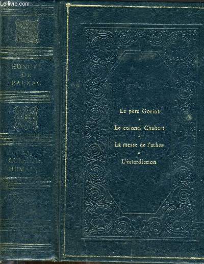 LA COMEDIE HUMAINE - LE PERE GORIOT - LE COLONEL CHABERT - LA MESSE DE L'ATHEE - L'INTERDICTION.