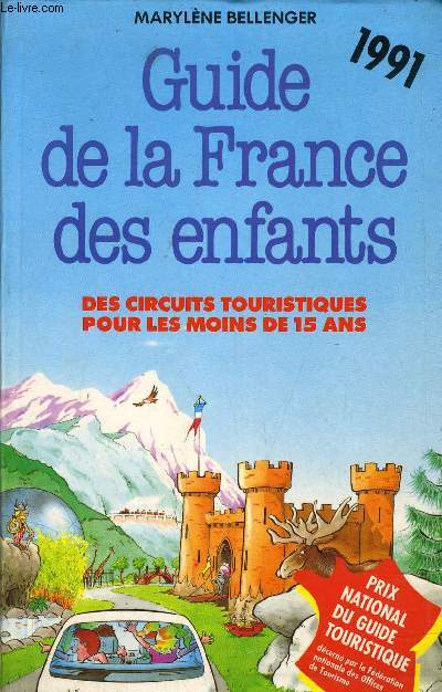 GUIDE DE LA FRANCE DES ENFANTS - DES CIRCUITS TOURISTIQUES POUR LES MOINS DE 15 ANS.