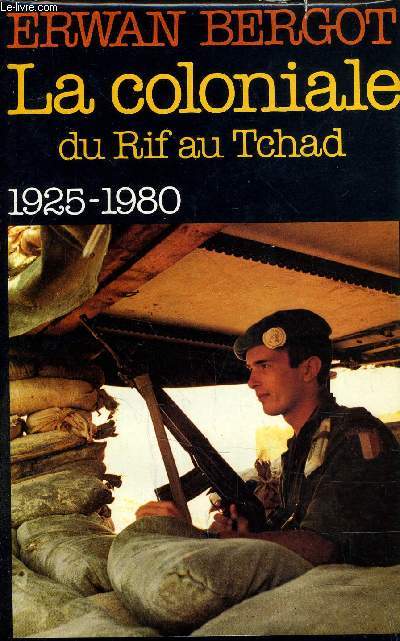 LA COLONIALE DU RIF AU TCHAD - 1925-1980.