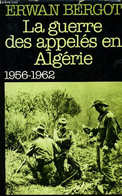 LA GUERRE DES APPELES EN ALGERIE - 1956-1962.