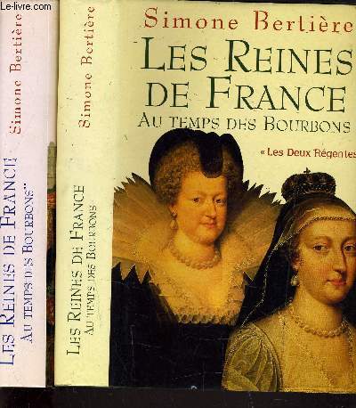 LES REINES DE FRANCE - LE TEMPS DES BOURBONS - TOME 1 : LES DEUX REGENTES - TOME 2 : LES FEMMES DU ROI SOLEIL.