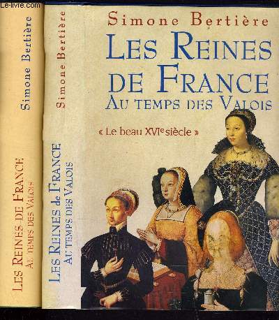 LES REINES DE FRANCE AU TEMPS DES VALOIS - TOME 1 : LE BEAU XVIe SIECLE - TOME 2 :LES ANNEES SANGLANTES.