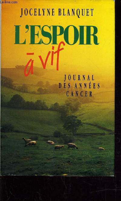 L'ESPOIR A VIF - JOURNAL DES ANNEES CANCER.