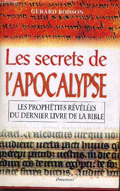 LES SECRETS DE L'APOCALYPSE - LES PROPHETIES REVELEES DU DERNIER LIVRE DE LA BIBLE.