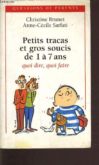 PETITS TRACAS ET GROS SOUCIS DE- 1 A 7 ANS.