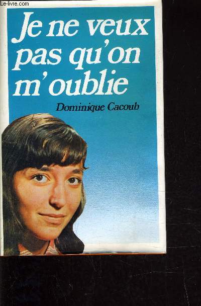 JE NE VEUX PAS QU'ON M'OUBLIE.