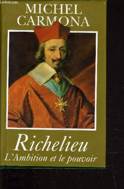 RICHELIEU - L'AMBITION ET LE POUVOIR.