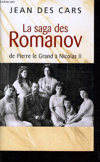 LA SAGA DES ROMANOV - DE PIERRE LE GRAND A NICOLAS II.