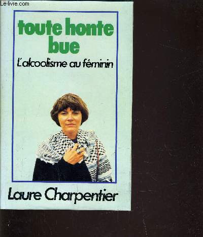 TOUTE HONTE BUE - L'ALCOOLISME AU FEMININ.