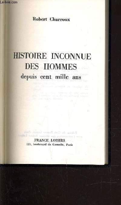 HISTOIRE INCONNUE DES HOMMES DEPUIS CENT MILLE ANS.