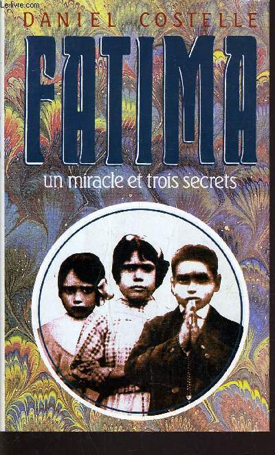 FATIMA - UN MIRACLE ET TROIS SECRETS.