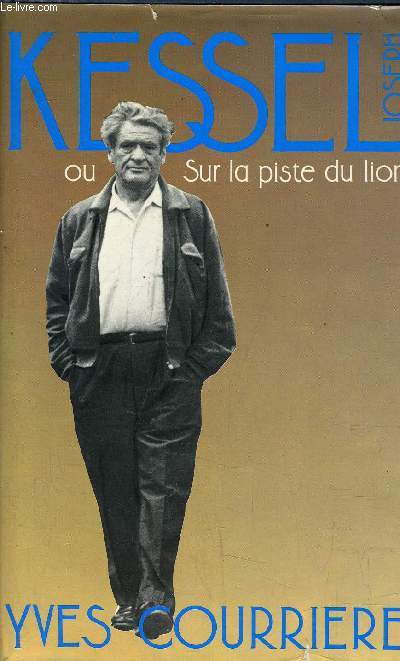 JOSEPH KESSEL OU SUR LA PISTE DU LION.