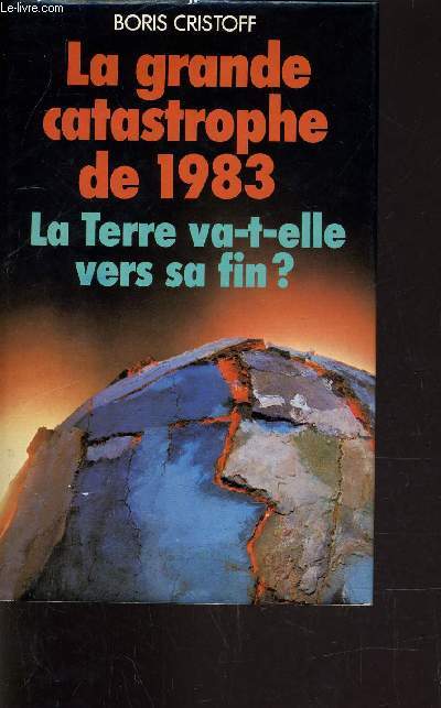 LA GRANDE CATASTROPHE DE 1983 - LA TERRE VA-T-ELLE VERS SA FIN?.