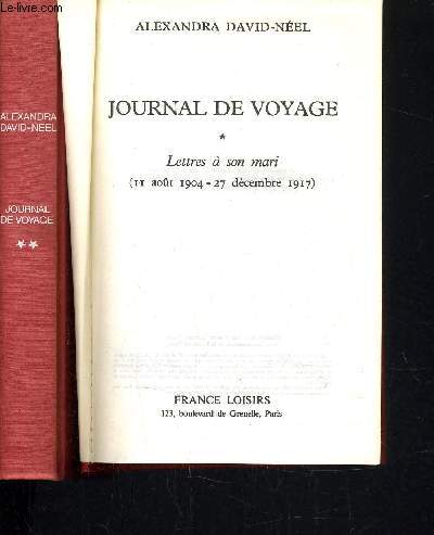 JOURNAL DE VOYAGE - TOME 1 : LETTRES A SON MARI (11 AOUT 1904 - 27 DECEMBRE 1917) - TOME 2 : LETTRE A SON MARI (14 JANVIER 1918 - 31 DECEMBRE 1940).